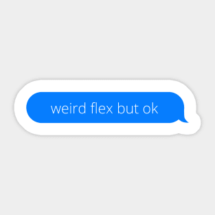 Weird flex but ok Sticker